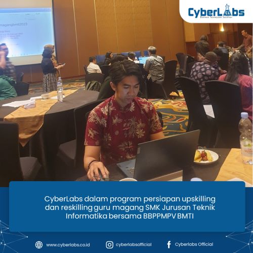 CyberLabs dalam program persiapan upskilling dan reskilling guru magang SMK Jurusan Teknik Informatika bersama BBPPMPV BMTI - small