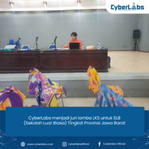 CyberLabs menjadi juri lomba LKS untuk SLB (Sekolah Luar Biasa) Tingkat Provinsi Jawa Barat