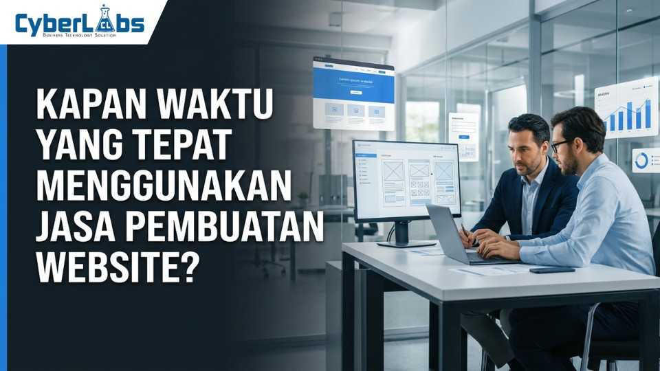 banner photo article cyberlabs : Kapan Waktu yang Tepat Menggunakan Jasa Pembuatan Website?