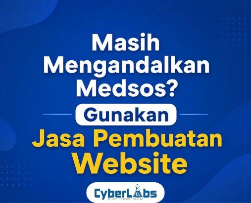 thumbnail article cyberlabs : Masih Mengandalkan Medsos? Gunakan Jasa Pembuatan Website