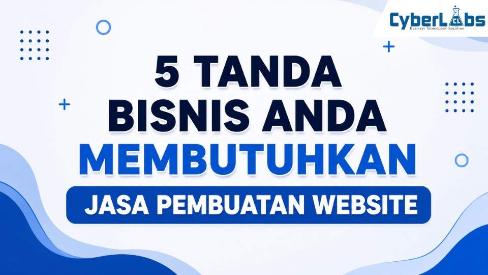 banner photo article cyberlabs : 5 Tanda Bisnis Anda Membutuhkan Jasa Pembuatan Website