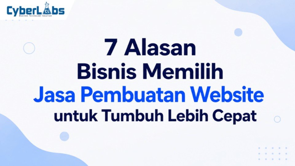 photo banner article cyberlabs : 7 Alasan Bisnis Memilih Jasa Pembuatan Website untuk Tumbuh Lebih Cepat