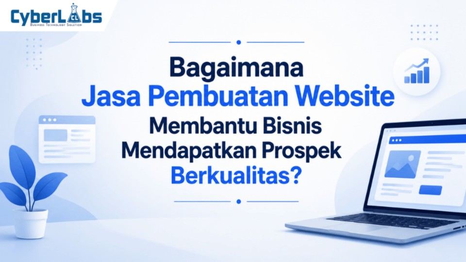 photo banner article cyberlabs : Bagaimana Jasa Pembuatan Website Membantu Bisnis Mendapatkan Prospek Berkualitas?