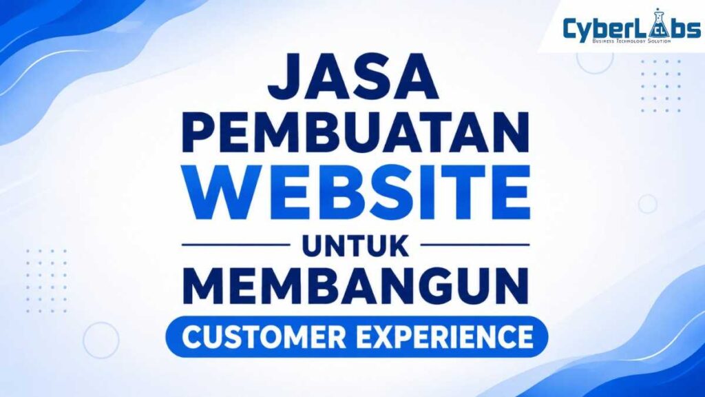 banner article cyberlabs : Jasa Pembuatan Website untuk Membangun Customer Experience