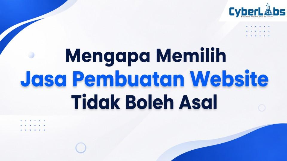 banner photo article cyberlabs : Mengapa Memilih Jasa Pembuatan Website Tidak Boleh Asal