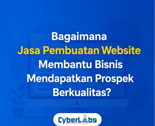 thumbnail article cyberlabs : Bagaimana Jasa Pembuatan Website Membantu Bisnis Mendapatkan Prospek Berkualitas?