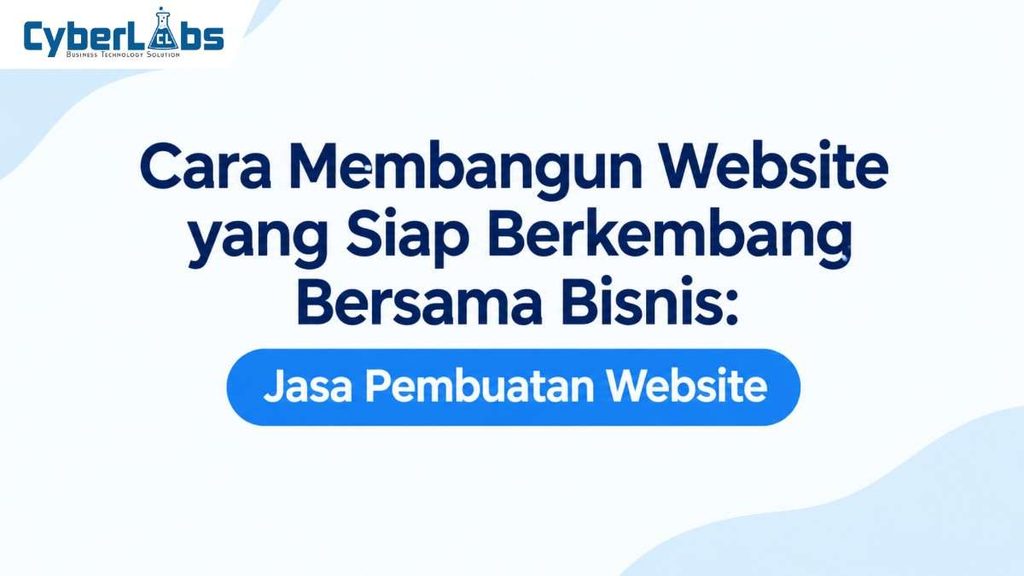 photo banner article cyberlabs : Cara Membangun Website yang Siap Berkembang Bersama Bisnis: Jasa Pembuatan Website
